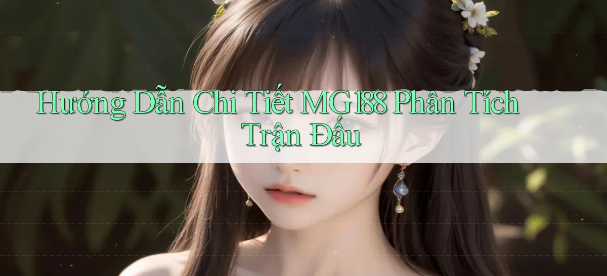 hướng dẫn chi tiết mg188 phân tích trận đấu