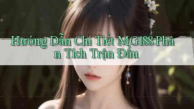 hướng dẫn chi tiết mg188 phân tích trận đấu