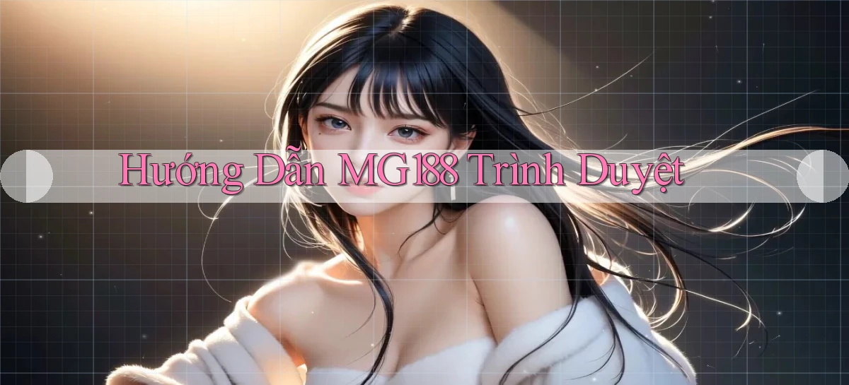 hướng dẫn mg188 trình duyệt