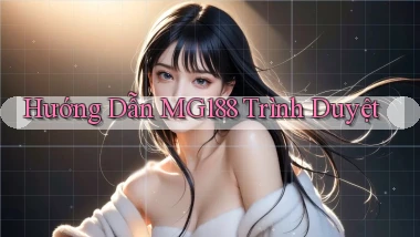 hướng dẫn mg188 trình duyệt