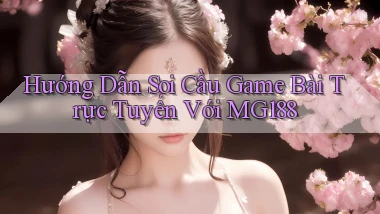 hướng dẫn soi cầu game bài trực tuyến với mg188