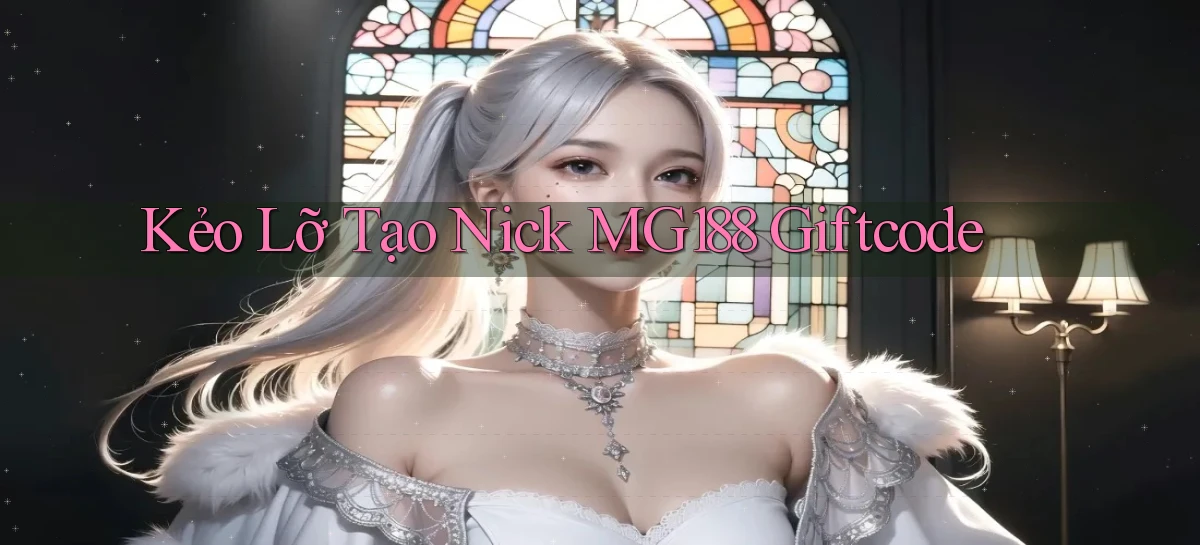 kẻo lỡ tạo nick mg188 giftcode