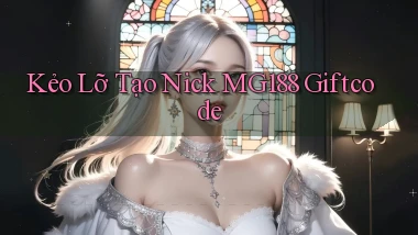 kẻo lỡ tạo nick mg188 giftcode
