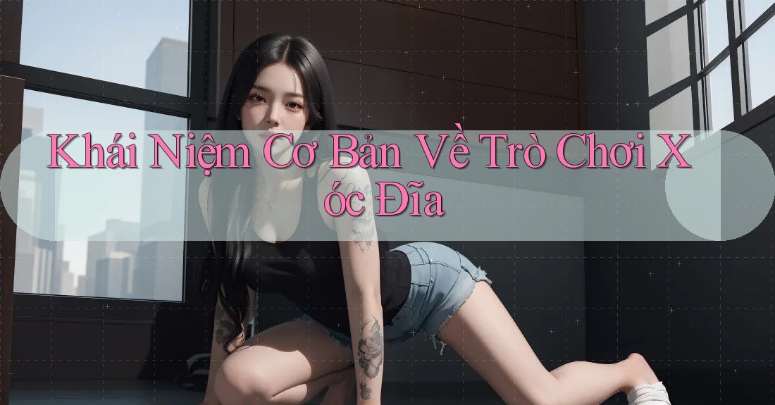 Khái Niệm Cơ Bản Về Trò Chơi Xóc Đĩa Khái Niệm Cơ Bản Về Trò Chơi Xóc Đĩa