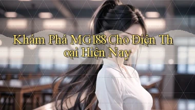 khám phá mg188 cho điện thoại hiện nay