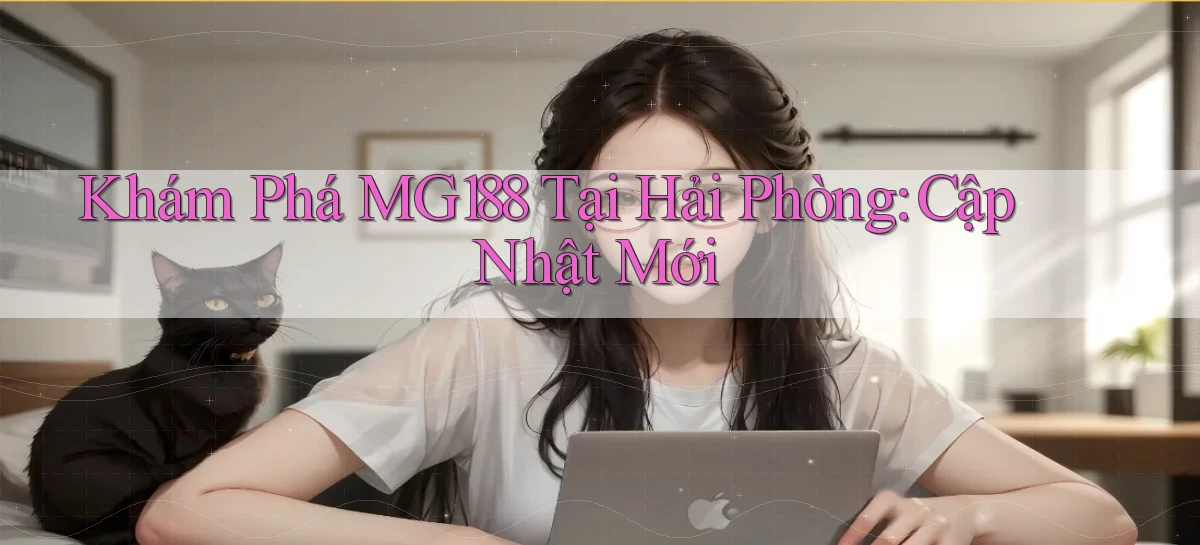 khám phá mg188 tại Hải Phòng cập nhật mới