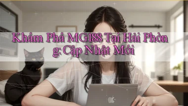 khám phá mg188 tại Hải Phòng cập nhật mới