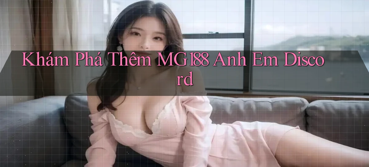 khám phá thêm mg188 anh em discord