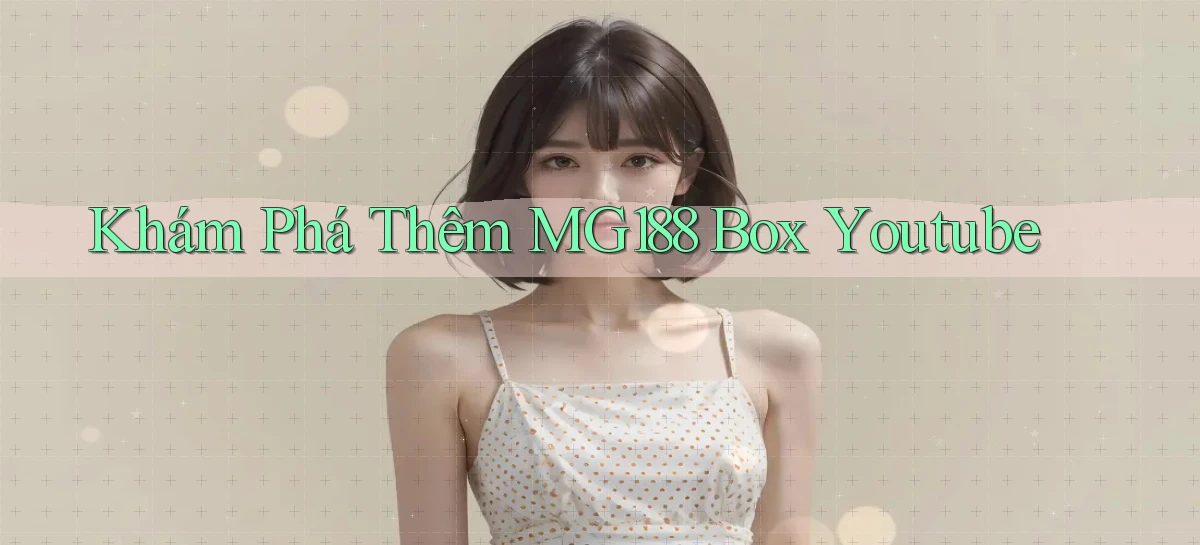 khám phá thêm mg188 box youtube