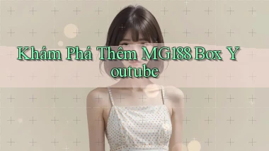 khám phá thêm mg188 box youtube