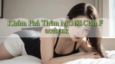 khám phá thêm mg188 clan facebook