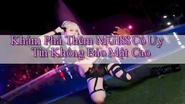 khám phá thêm mg188 có uy tín không bảo mật cao