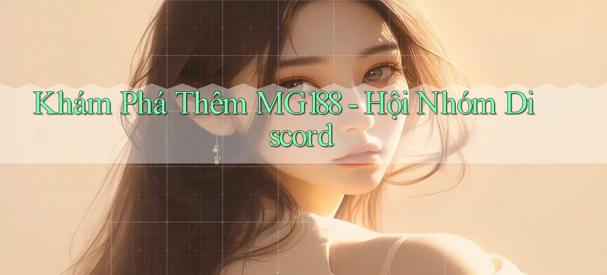 khám phá thêm mg188 hội nhóm discord