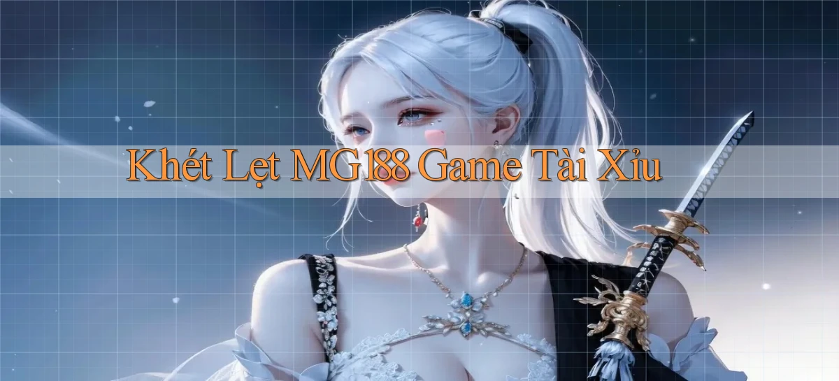 khét lẹt mg188 game tài xỉu