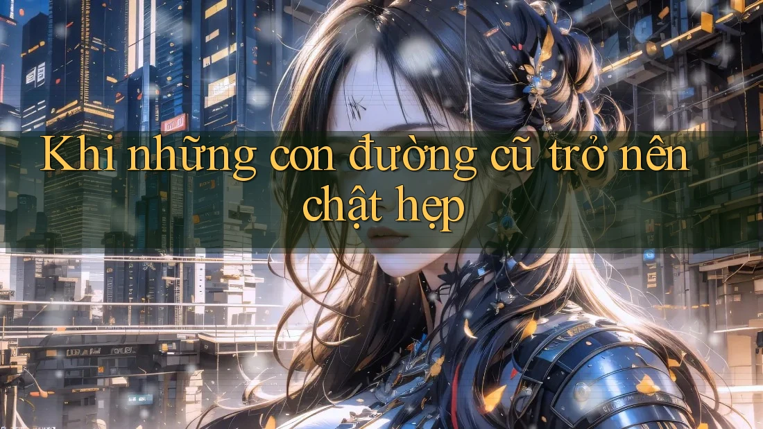 Khi những con đường cũ trở nên chật hẹp Khi những con đường cũ trở nên chật hẹp