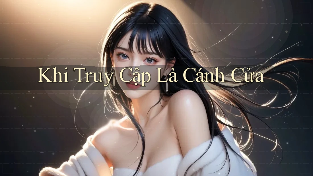 Khi Truy Cập Là Cánh Cửa