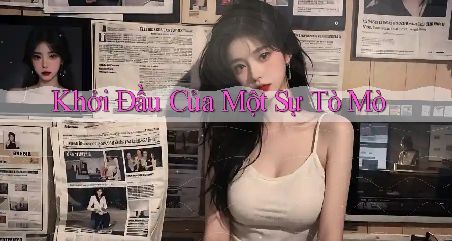 Khởi Đầu Của Một Sự Tò Mò Khởi Đầu Của Một Sự Tò Mò