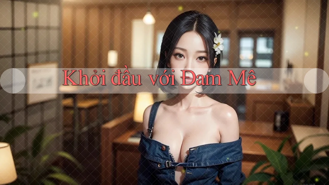 Khởi đầu với Đam Mê Khởi đầu với Đam Mê
