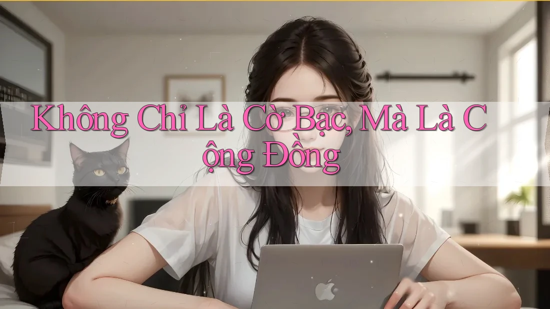 Không Chỉ Là Cờ Bạc, Mà Là Cộng Đồng Không Chỉ Là Cờ Bạc, Mà Là Cộng Đồng