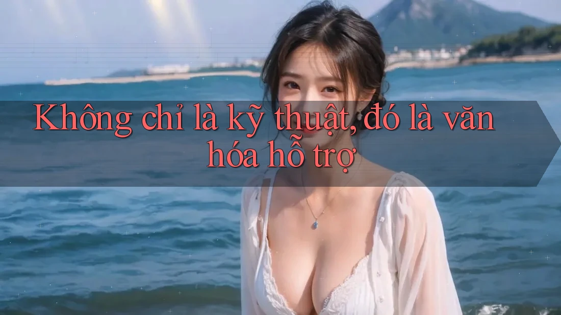 Không chỉ là kỹ thuật, đó là văn hóa hỗ trợ Không chỉ là kỹ thuật, đó là văn hóa hỗ trợ
