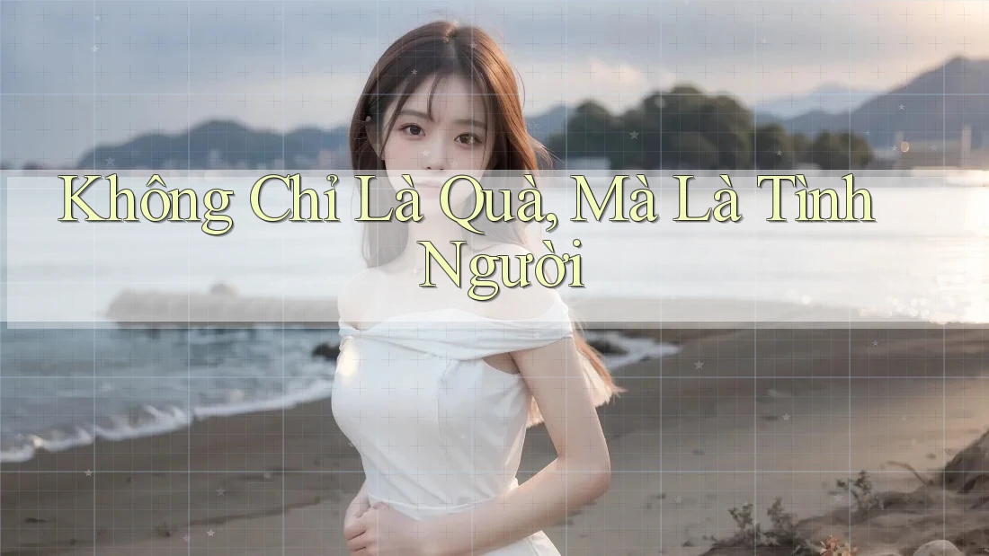 Không Chỉ Là Quà, Mà Là Tình Người
