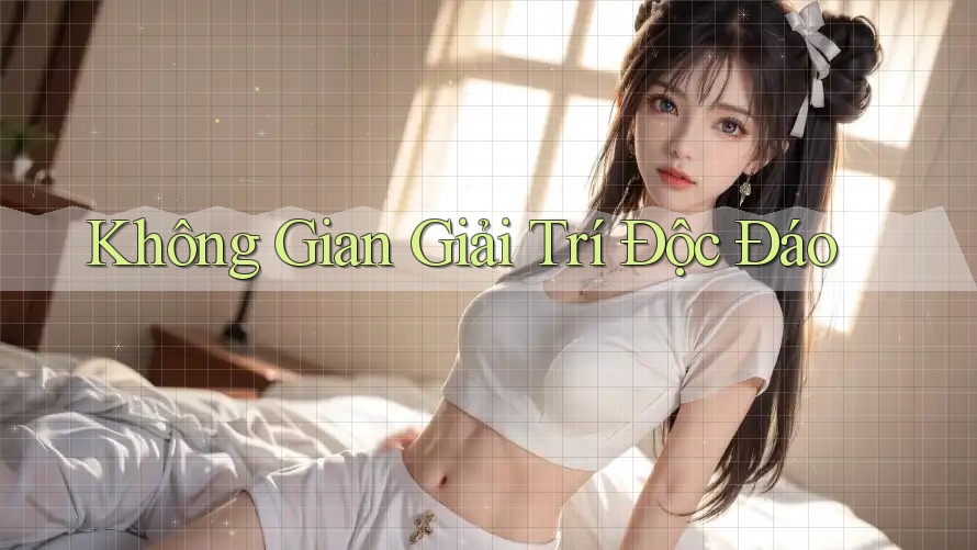 Không Gian Giải Trí Độc Đáo Không Gian Giải Trí Độc Đáo