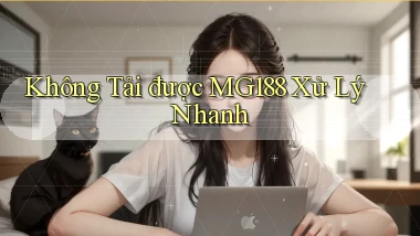 không tải được mg188 xử lý nhanh