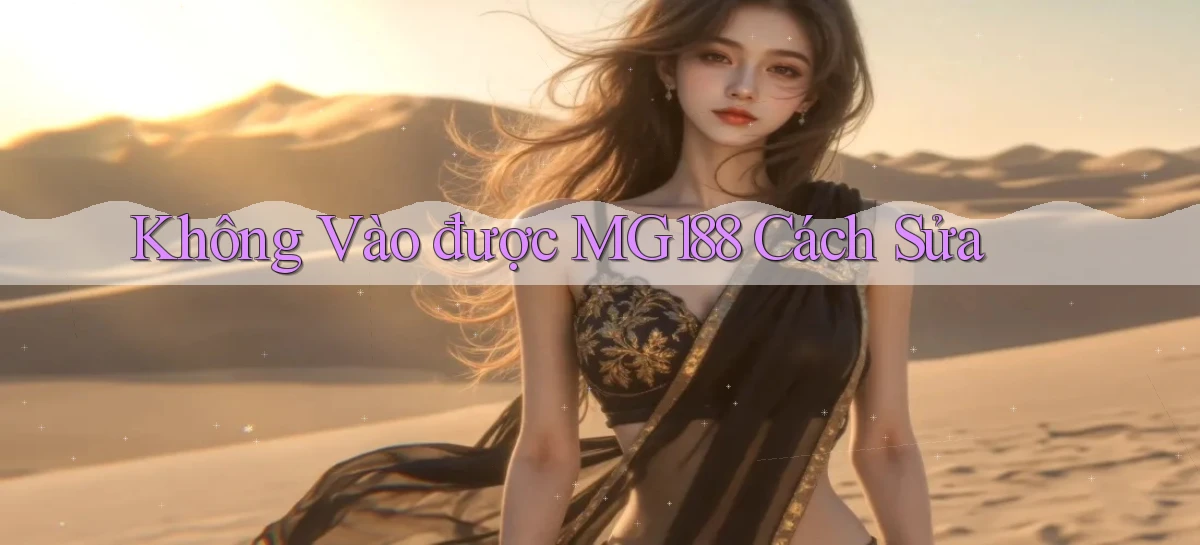 không vào được mg188 cách sửa