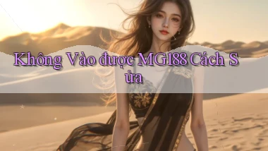 không vào được mg188 cách sửa