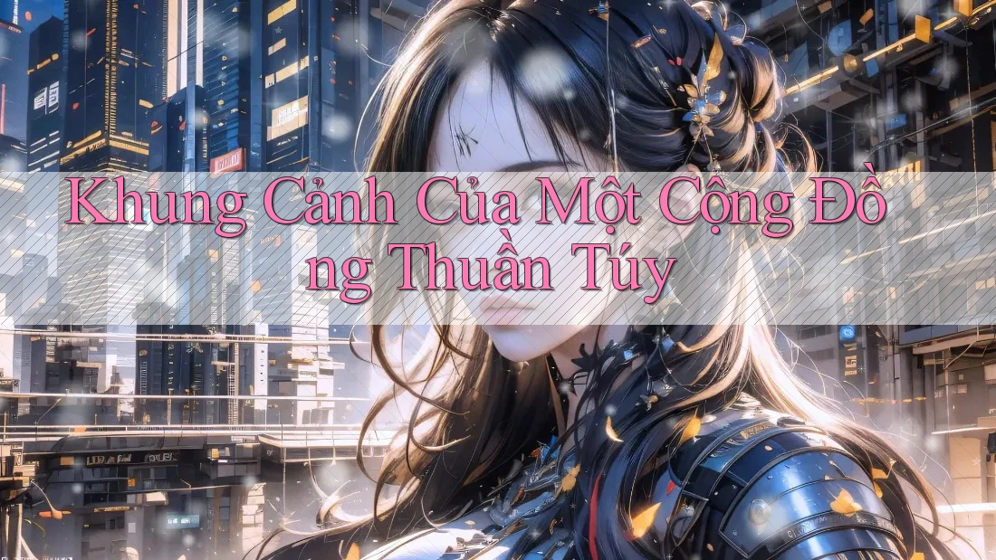 Khung Cảnh Của Một Cộng Đồng Thuần Túy Khung Cảnh Của Một Cộng Đồng Thuần Túy