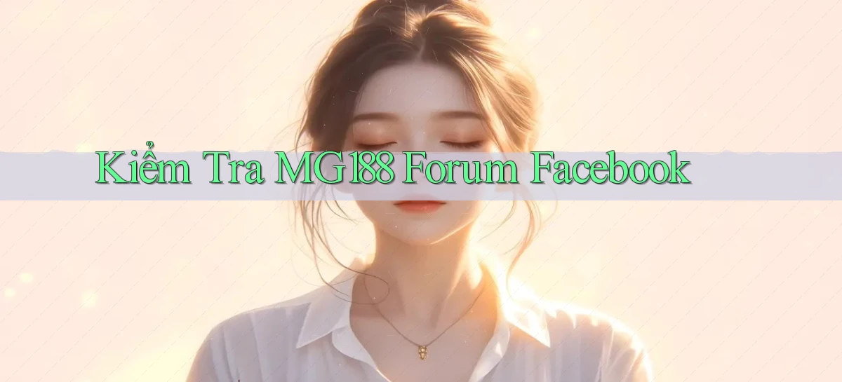 kiểm tra mg188 forum facebook