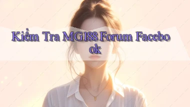 kiểm tra mg188 forum facebook