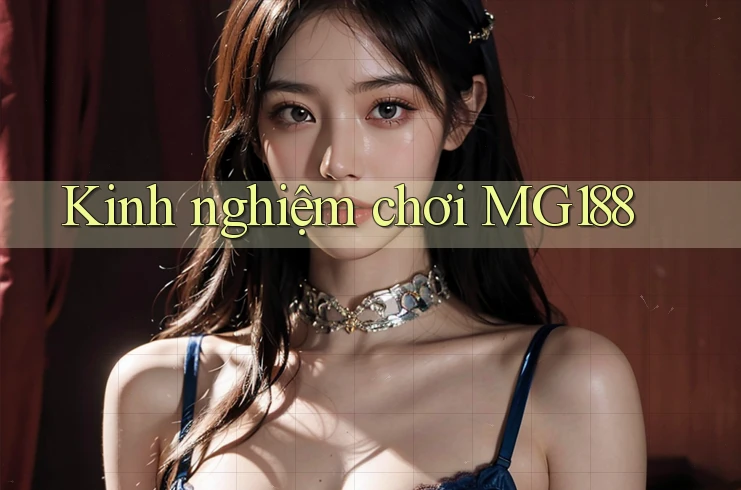 Kinh nghiệm chơi MG188 Kinh nghiệm chơi MG188