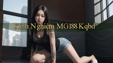 kinh nghiệm mg188 kqbd