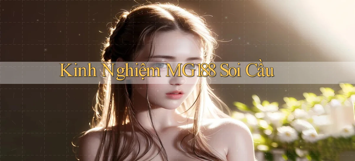 kinh nghiệm mg188 soi cầu