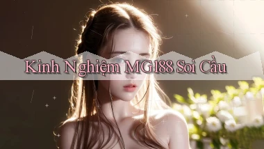 kinh nghiệm mg188 soi cầu
