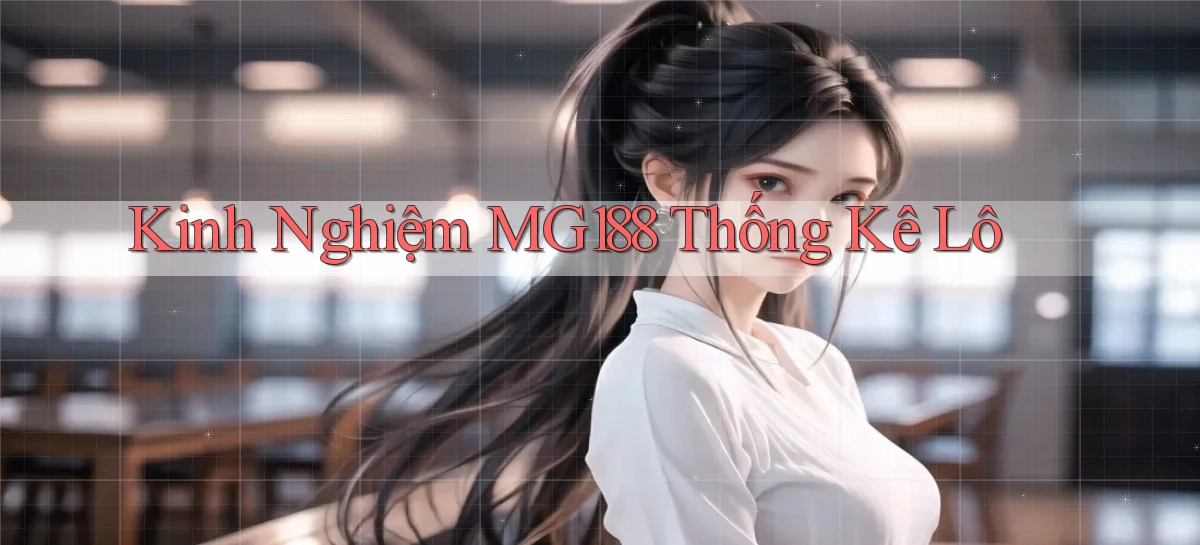 kinh nghiệm mg188 thống kê lô