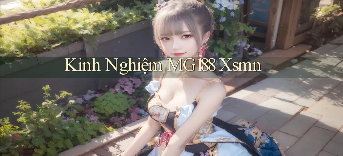 kinh nghiệm mg188 xsmn