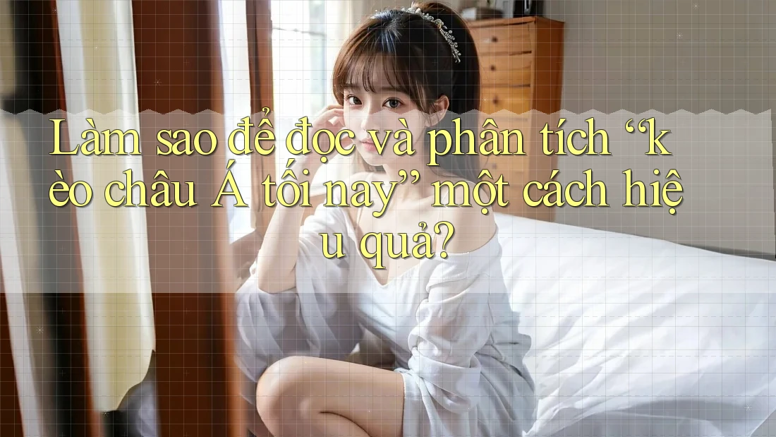 Làm sao để đọc và phân tích “kèo châu Á tối nay” một cách hiệu quả? Làm sao để đọc và phân tích “kèo châu Á tối nay” một cách hiệu quả?