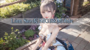 làm sao để mg188 mobile