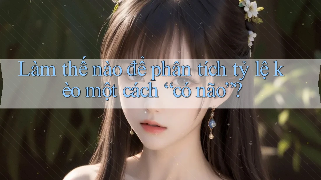 Làm thế nào để phân tích tỷ lệ kèo một cách “có não”? Làm thế nào để phân tích tỷ lệ kèo một cách “có não”?