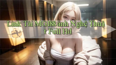 link tải mg188 ảnh nghệ thuật full hd