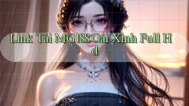 link tải mg188 gái xinh full hd