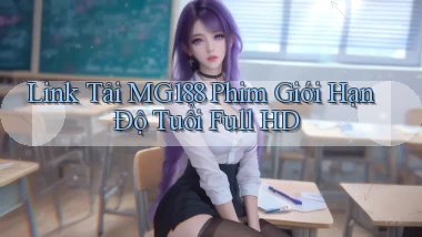 link tải mg188 phim giới hạn độ tuổi full hd