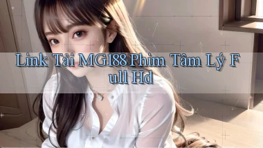link tải mg188 phim tâm lý full hd