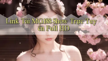link tải mg188 show trực tuyến full hd