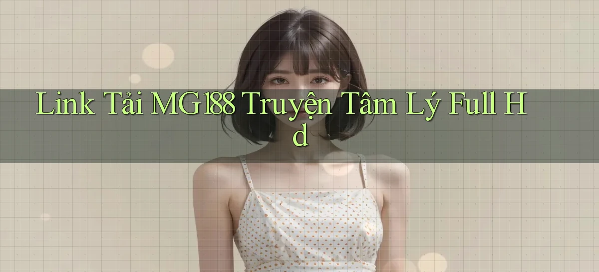 link tải mg188 truyện tâm lý full hd