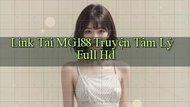 link tải mg188 truyện tâm lý full hd