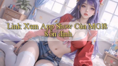 link xem app show của mg188 ổn định