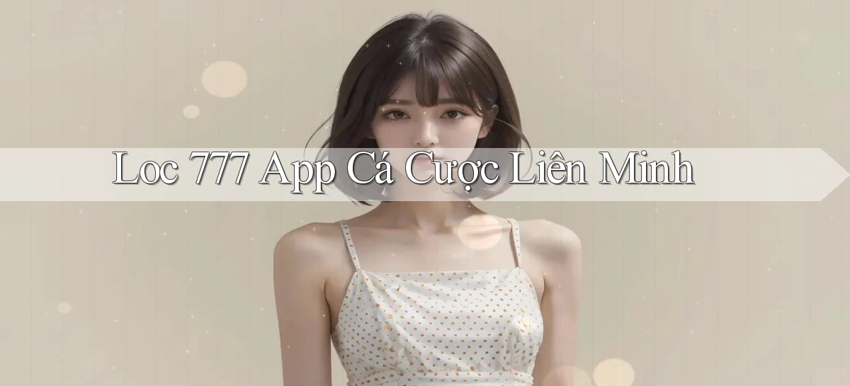 loc 777 app cá cược liên minh